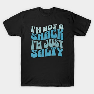 I'm Not a Snack, I'm just Salty Funny Retro Groovy Sarcasm Sarcastic T-Shirt